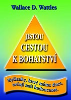 Jistou cestou k bohatstv - Wallace D. Wattles